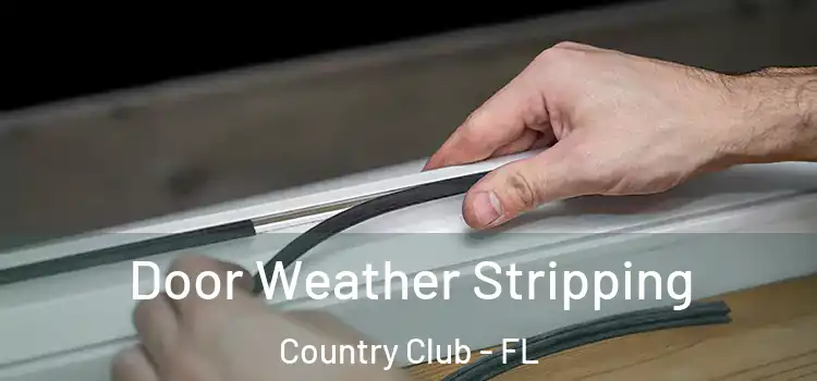  Door Weather Stripping Country Club - FL